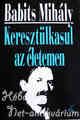 BABITS MIHÁLY: Keresztül kasul az életem