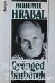 BOHUMIL HRABAL: Gyöngéd barbárok