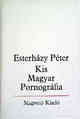 ESTERHÁZY PÉTER: Kis magyar pornográfia